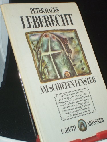 Artikelbild des Artikels “Leberecht am schiefen Fenster : e. Geschichte / von Peter Hacks. Mit
Bildern von G. Ruth Mossner “