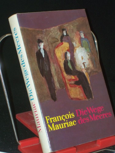 Artikelbild des Artikels “Die Wege des Meeres : Roman / François Mauriac. Aus d. Franz. übers.
von Udo Wolf. Nachdichtung d. Verse von Günter Kunert. Mit e. Nachw.
von Christa Bevernis “