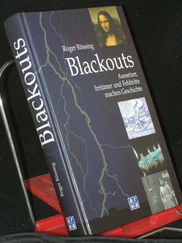 Artikelbild des Artikels “Blackouts : Aussetzer, Irrtümer und Fehltritte machen Geschichte / Roger Rössing “