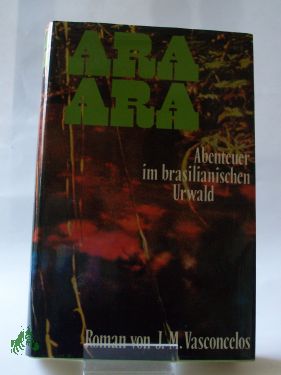 Artikelbild des Artikels “Ara Ara : Abenteuer im brasilian. Urwald / José Mauro de Vasconcelos.
Dt. von Marianne Jolowitz “
