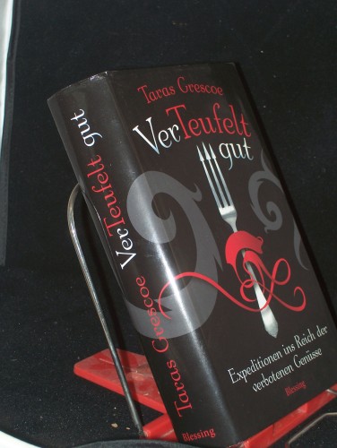 Artikelbild des Artikels “Verteufelt gut : Expeditionen ins Reich der verbotenen Genüsse / Taras Grescoe. Aus dem Engl. von Franka Reinhart “