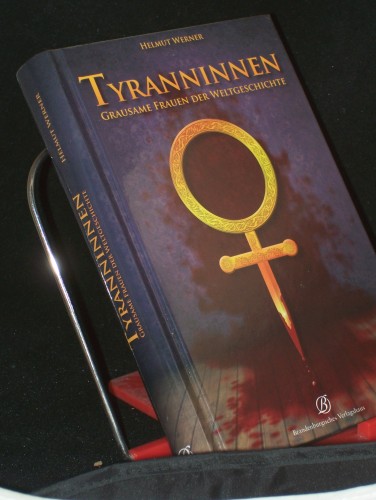 Artikelbild des Artikels “Tyranninnen : grausame Frauen der Weltgeschichte / Helmut Werner “