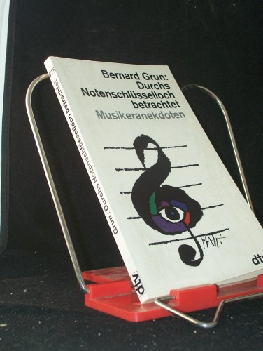 Artikelbild des Artikels “Durchs Notenschlüsselloch betrachtet : Musikeranekdoten / Bernard Grun. [Übertr. von Hansi Bochow-Blüthgen] “