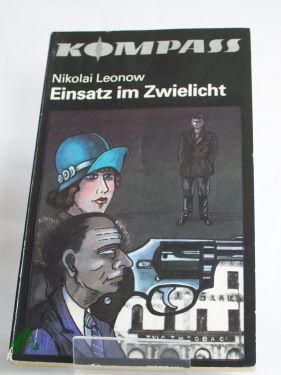 Artikelbild des Artikels “Einsatz im Zwielicht / Nikolai Leonow. Ins Dt. übertr. von Ilse
Tschörtner “