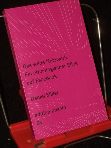 Artikelbild des Artikels “Das wilde Netzwerk : ein ethnologischer Blick auf Facebook / Daniel
Miller. Aus dem Engl. von Frank Jakubzik “