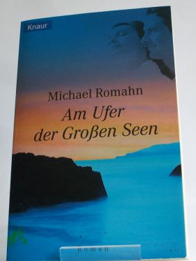 Artikelbild des Artikels “Am Ufer der großen Seen : Roman / Michael Romahn “