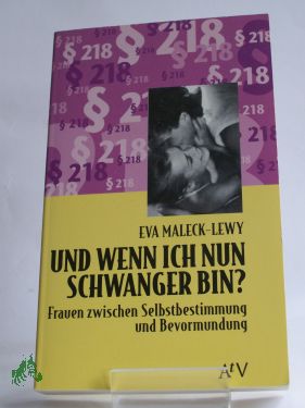 Artikelbild des Artikels “Und wenn ich nun schwanger bin? : Frauen zwischen Selbstbestimmung und Bevormundung / Eva Maleck-Lewy “