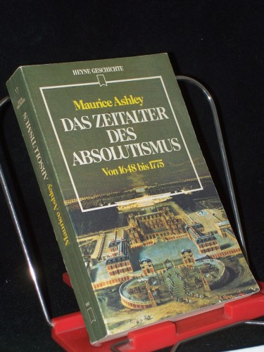 Artikelbild des Artikels “Das Zeitalter des Absolutismus : von 1648 bis 1775 ; aus d. Engl. /
Maurice Ashley. [Dt. Übers. von Joachim Wölfer. Zeittaf.,
Personenlexikon u. Bibliogr. wurden erarb. von Gerd Michael Herbig] “