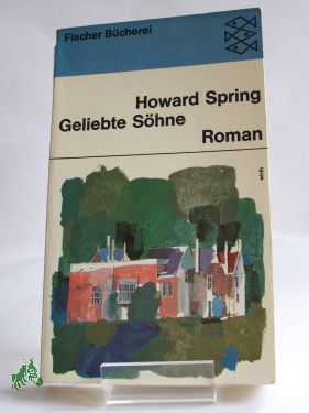 Artikelbild des Artikels “Geliebte Söhne : Roman / Howard Spring. Aus d. Engl. Ins Dt. übertr.
von Hans Thomas “
