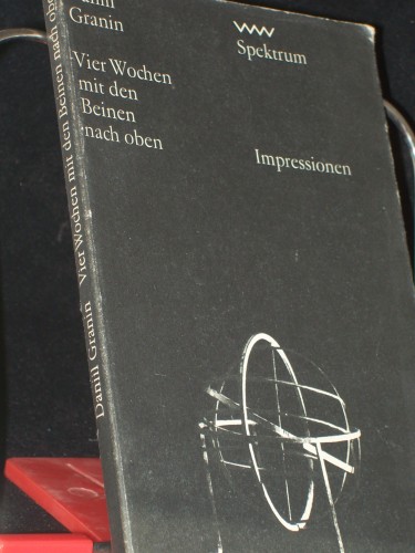 Artikelbild des Artikels “Vier Wochen mit den Beinen nach oben / Daniil Granin. [Impressionen. Aus d. Russ. von Lieselotte Remané] “