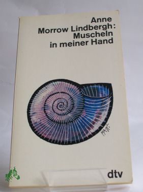 Artikelbild des Artikels “Muscheln in meiner Hand : e. Antwort auf d. Konflikte unseres Daseins
/ Anne Morrow Lindbergh. Dt. von Maria Wolff. Die Gedichte übers.
Peter Stadlmayer “
