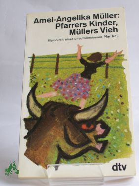 Artikelbild des Artikels “Pfarrers Kinder, Müllers Vieh : Memoiren e. unvollkommenen Pfarrfrau / Amei-Angelika Müller “