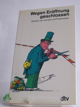 Artikelbild des Artikels “Wegen Eröffnung geschlossen : Stilblüten aus Inseraten u. Pressenotizen / hrsg. von Boris Wittich. Mit Zeichn. von Jules Stauber “