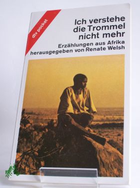 Artikelbild des Artikels “Ich verstehe die Trommel nicht mehr : Erzählungen aus Afrika / hrsg. von Renate Welsh “