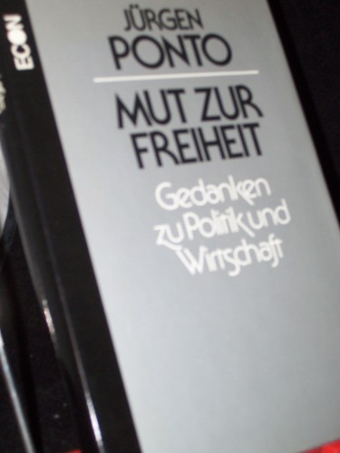 Artikelbild des Artikels “Mut zur Freiheit : Gedanken zu Politik u. Wirtschaft / Jürgen Ponto. [Foto: Lutz Kleinhans] “
