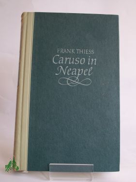 Artikelbild des Artikels “Caruso in Neapel : Die Legende einer Stimme / Frank Thiess “