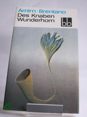 Artikelbild des Artikels “Des Knaben Wunderhorn : e. Ausw. / Ludwig Achim von Arnim ; Clemens
Brentano. Ausgew. von Herbert Greiner-Mai u. Erika Weber “