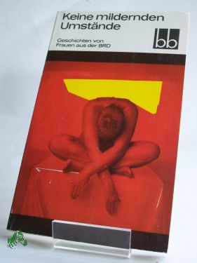 Artikelbild des Artikels “Keine mildernden Umstände : Geschichten von Frauen aus d. BRD u.
Westberlin / ausgew. von Angela Drescher “