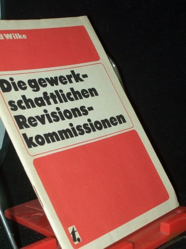 Product image of the product “Die gewerkschaftlichen Revisionskommissionen : Arbeitsmaterial für d. Tätigkeit d. Revisionskomm. d. FDGB sowie d. Industriegewerkschaften u. Gewerkschaften / Alfred Wilke ”
