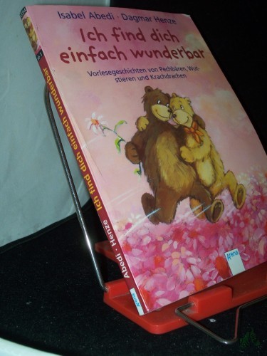 Artikelbild des Artikels “Ich find dich einfach wunderbar! : Vorlesegeschichten von Pechbären, Wutstieren und Krachdrachen / erzählt von Isabel Abedi. Mit Bildern von Dagmar Henze “