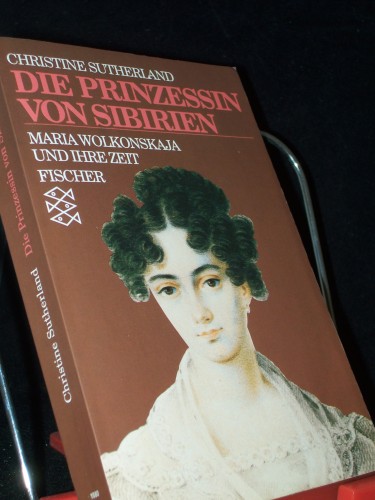 Artikelbild des Artikels “Die Prinzessin von Sibirien : Maria Wolkonskaja und ihre Zeit /
Christine Sutherland. Dt. von Ilse Strasmann “