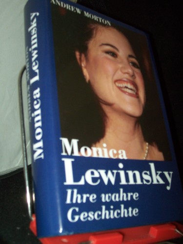 Artikelbild des Artikels “Monica Lewinsky : ihre wahre Geschichte / Andrew Morton. [Aus dem Engl. von Jürgen Brust...] “