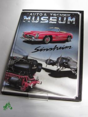 Artikelbild des Artikels “Auto+Technik-Museum Sinsheim : ihr Führer durch eine Ausstellung, die Sie faszinieren und begeistern wird! / Alban Link... Text von Thomas Scherer “
