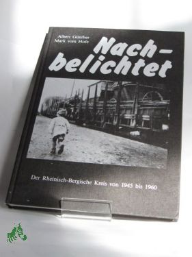 Artikelbild des Artikels “Nachbelichtet : d. Rhein.-Berg. Kreis von 1945 - 1960 / Albert Günther (Fotos). Mark vom Hofe (Text). Hrsg.: E. H. Ullenboom “