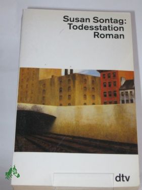 Artikelbild des Artikels “Todesstation : Roman / Susan Sontag. Mit e. Nachw. d. Autorin. Dt. von
Jörg Trobitius “
