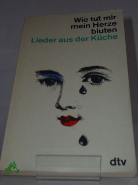 Artikelbild des Artikels “Wie tut mir mein Herze bluten : Lieder aus d. Küche. Gesammelt u. in
8 Kränze gebunden / Hartmann Goertz “
