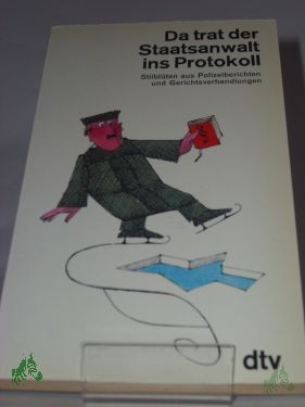 Artikelbild des Artikels “Da trat der Staatsanwalt ins Protokoll : Stilblüten aus Polizeiberichten u. Gerichtsverhandlungen / hrsg. von Boris Wittich. Mit Zeichn. von Jules Stauber “