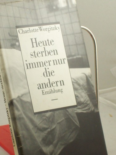 Artikelbild des Artikels “Heute sterben immer nur die andern : Erzählung / Charlotte Worgitzky “