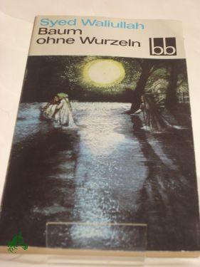 Artikelbild des Artikels “Baum ohne Wurzeln : Roman / Syed Waliullah. Aus d. Franz. übers. von Horst Lothar Teweleit “