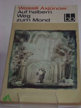 Artikelbild des Artikels “Auf halbem Weg zum Mond : Erzählungen / Wassili Axjonow. Aus d. Russ. übers. von Juri Elperin... “