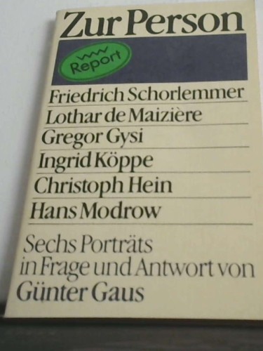 Artikelbild des Artikels “Zur Person : Friedrich Schorlemmer, Lothar de Maizière, Gregor Gysi, Ingrid Köppe, Christoph Hein, Hans Modrow ; sechs Porträts in Frage und Antwort / von Günter Gaus “