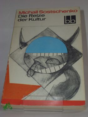 Artikelbild des Artikels “Die Reize der Kultur : Satiren / Michail Sostschenko. Ausgew. von Marlies Juhnke. Aus d. Russ. übers. von Thomas Reschke “