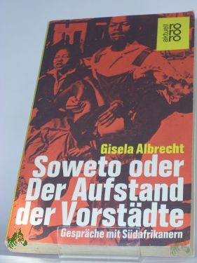 Product image of the product “Soweto oder der Aufstand der Vorstädte : Gespräche mit Südafrikanern / Gisela Albrecht. Mit e. Einf. von Reinhard Brückner. Übers. d. südafrikan. Texte: Gisela Albrecht ”