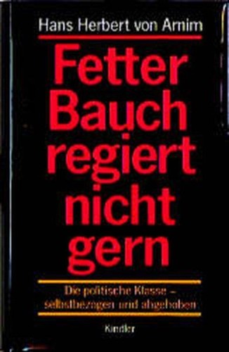 Artikelbild des Artikels “Fetter Bauch regiert nicht gern : die politische Klasse -
selbstbezogen und abgehoben / Hans Herbert von Arnim “