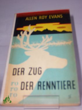 Artikelbild des Artikels “Der Zug der Renntiere : Ein Tatsachenroman / Allen Roy Evans. Übers.: Richard Hoffmann “