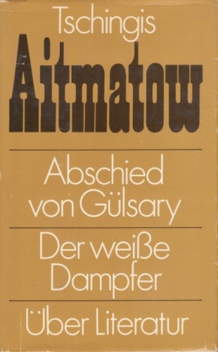 Artikelbild des Artikels “Abschied von Gülsary Der weisse Dampfer. Über Literatur / Tschingis Aitmatow. [Aus d. Russ. von Leo Hornung...] “