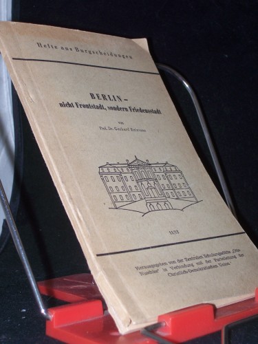 Artikelbild des Artikels “Hefte aus Burgscheidungen Teil: 11/12., Berlin- nicht Frontstadt,
sondern Friedensstadt / Gerhard Reintanz “