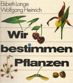 Artikelbild des Artikels “Wir bestimmen Pflanzen / Elsbeth Lange ; Wolfgang Heinrich. Ill. von Hille Blumfeldt... [Diagr. von Juliane Bertram. Kt. von Wolfgang Mühlberg] “