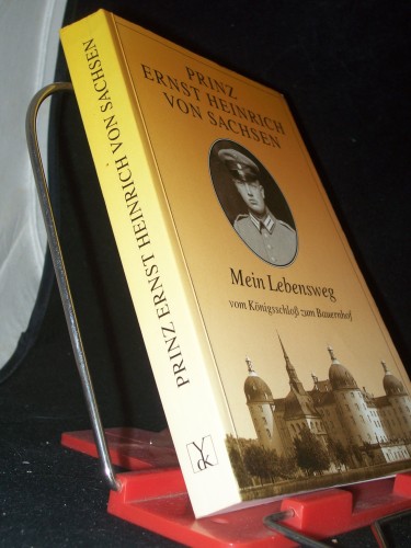 Artikelbild des Artikels “Mein Lebensweg : vom Königsschloss zum Bauernhof / Prinz Ernst
Heinrich von Sachsen “