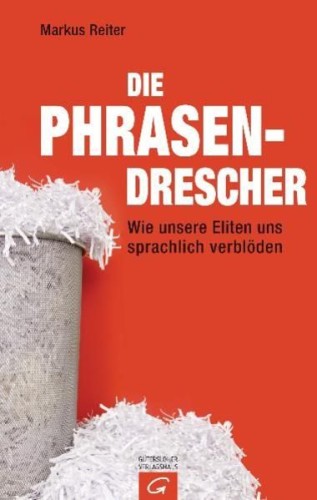 Artikelbild des Artikels “Die Phrasendrescher : wie unsere Eliten uns sprachlich verblöden /
Markus Reiter “