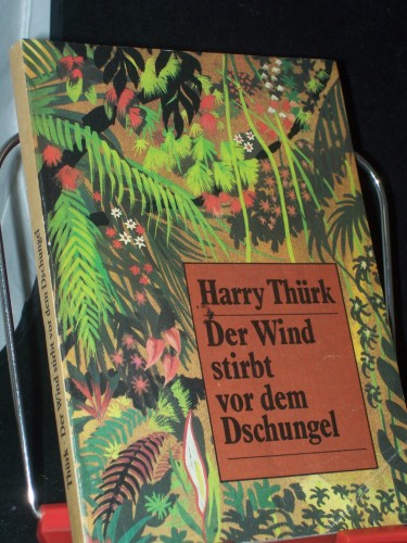 Artikelbild des Artikels “Der Wind stirbt vor dem Dschungel : Roman / Harry Thürk. [Ill.: Otto Bettl] “