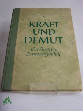 Artikelbild des Artikels “Kraft und Demut : Ein Buch um Jeremias Gotthelf / Willibald Ulbricht “