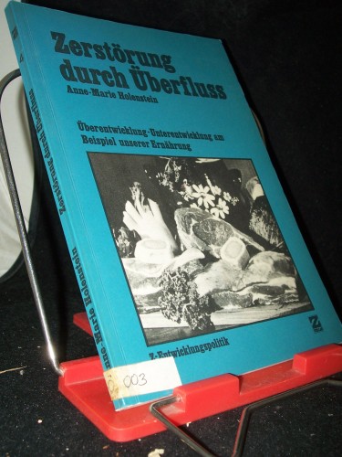 Artikelbild des Artikels “Zerstörung durch Überfluss : Überentwicklung - Unterentwicklung am Beispiel unserer Ernährung / verf. von Anne-Marie Holenstein in Zusammenarbeit mit Joan Davis, Giorgio Crespo u. Otto Schmid von d. Gruppe 
