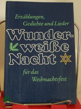Artikelbild des Artikels “Wunderweisse Nacht : Erzählungen, Gedichte u. Lieder für d. Weihnachtsfest / hrsg. von Rut u. Rudolf Brock “
