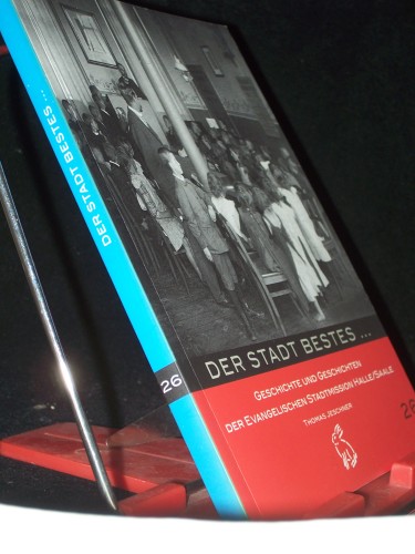 Artikelbild des Artikels “Der Stadt Bestes... : Geschichte und Geschichten der Evangelischen
Stadtmission Halle/Saale / Thomas Jeschner. Hrsg. Evangelische
Stadtmission Halle e.V. “