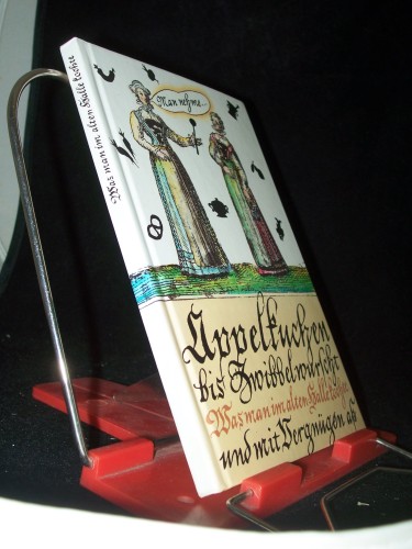 Artikelbild des Artikels “Appelkuchen bis Zwibbelwurscht - Was man im alten Halle kochte und mit Vergnügen aß - 74 Kochrezepte Sprichwörter Zitate Kuriositäten aus Urgroßmutters Küche “